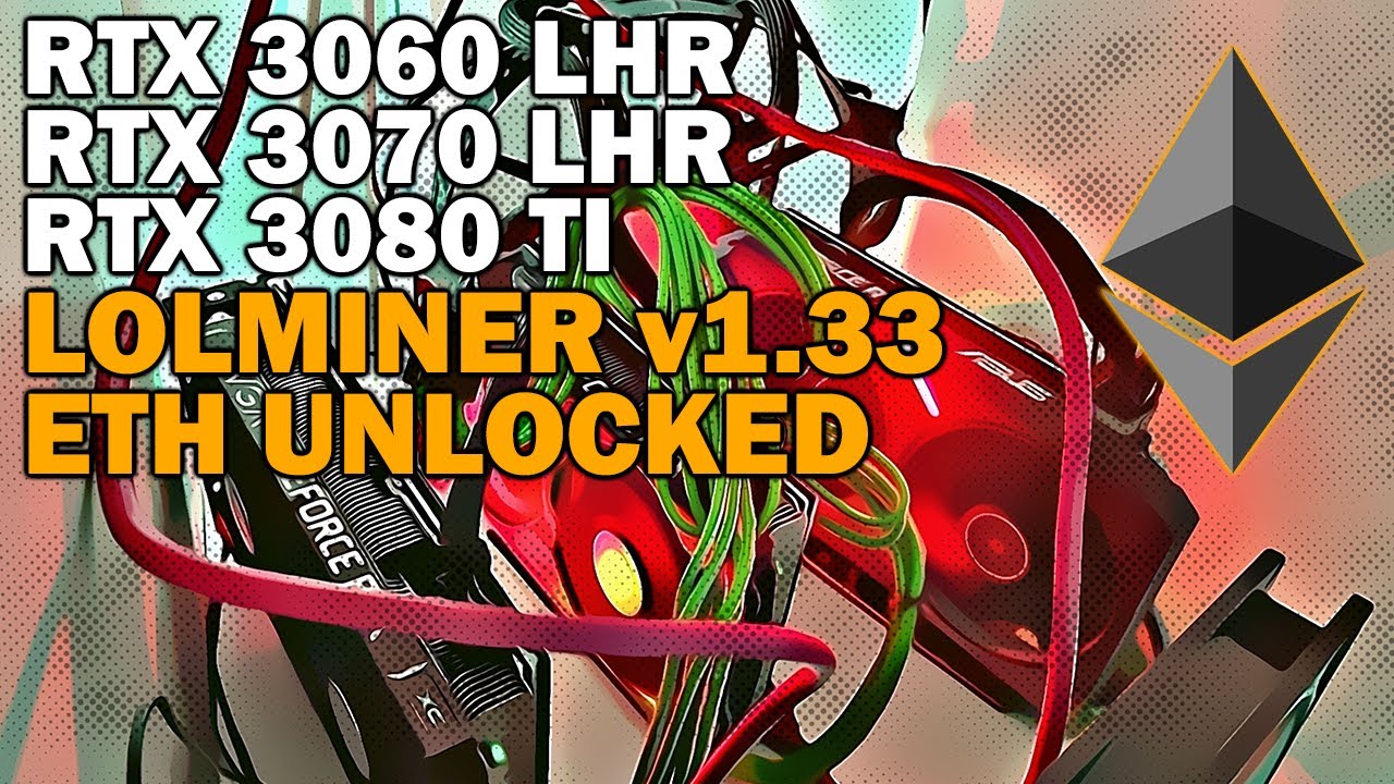 LOLMINER 1.33 ETH UNLOCK ON RTX 3060 LHR V2, RTX 3070 LHR AND RTX 3080 TI
