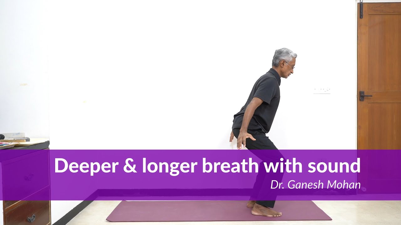 Deeper & longer breath with sound | Dr. Ganesh Mohan | Svastha.net