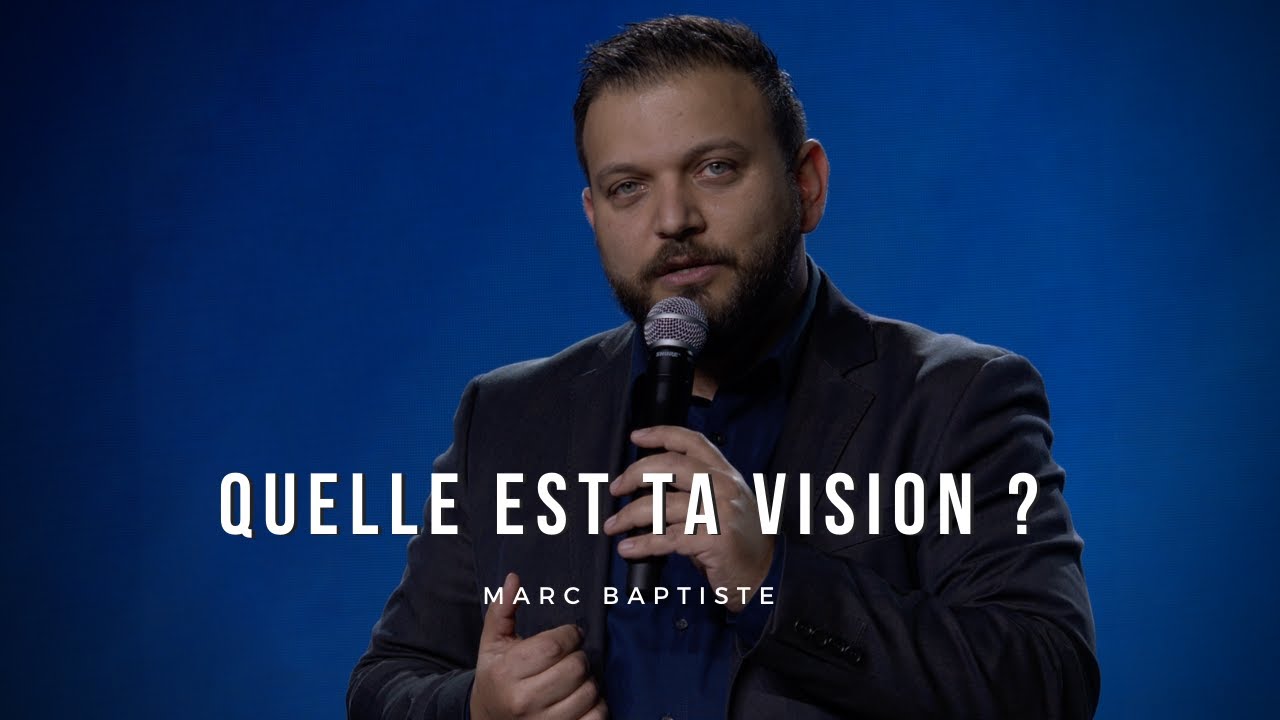 Quelle est ta vision ? Pasteur : Marc Baptiste
