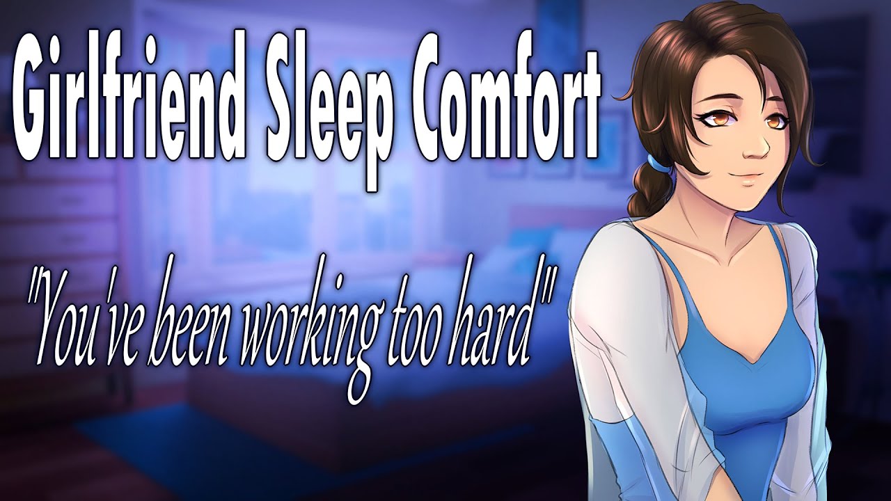 Girlfriend helps you fall asleep 
