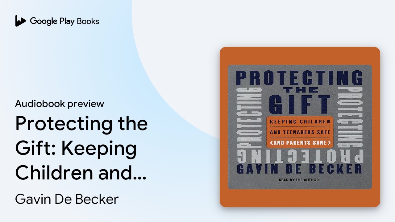 Protecting the Gift: Keeping Children and… by Gavin De Becker · Audiobook preview
