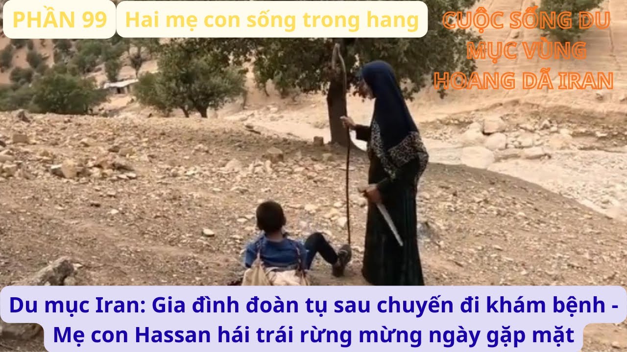 Du mục Iran:P99 Gia đình đoàn tụ sau chuyến đi khám - Mẹ con Hassan hái trái rừng mừng ngày gặp mặt