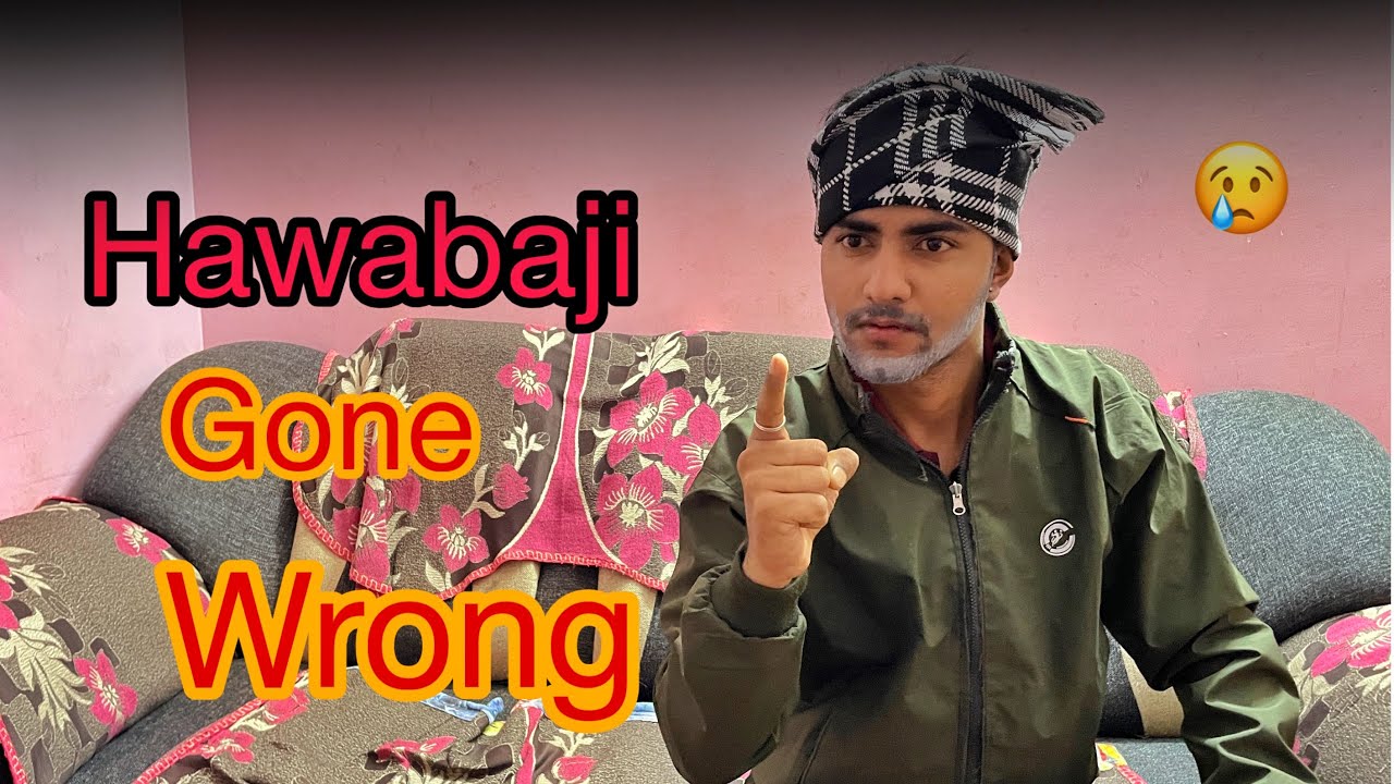 HAWABAJI GONE WRONG-|VINOD CHOUDHARY 
