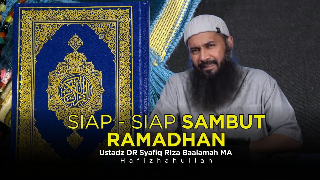 SELESAIKAN PERSOALAN - PERSOALAN INI SEBELUM MASUK RAMADHAN | USTADZ DR SYAFIQ RIZA BASALAMAH MA