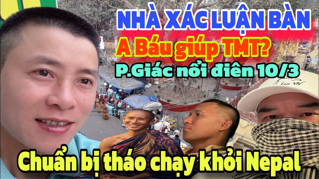 Nhà xác luận bàn: Minh Tuệ - Đoàn Văn Báu? Phúc Giác nổi đóa? Visa xịt tháo chạy khỏi Nepal