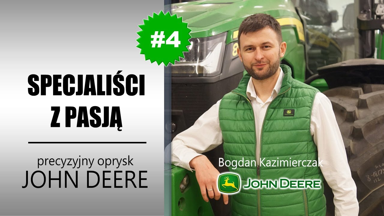 Specjaliści z pasją: precyzyjny oprysk z John Deere, prezentuje Bogdan Kazimierczak (John Deere)