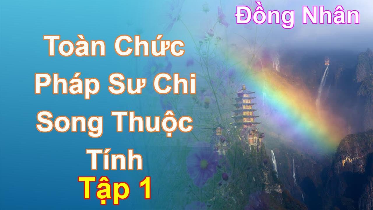 Toàn Chức Pháp Sư Chi Song Thuộc Tính Tập 1: Chương 1 Tới 97 - Đồng Nhân