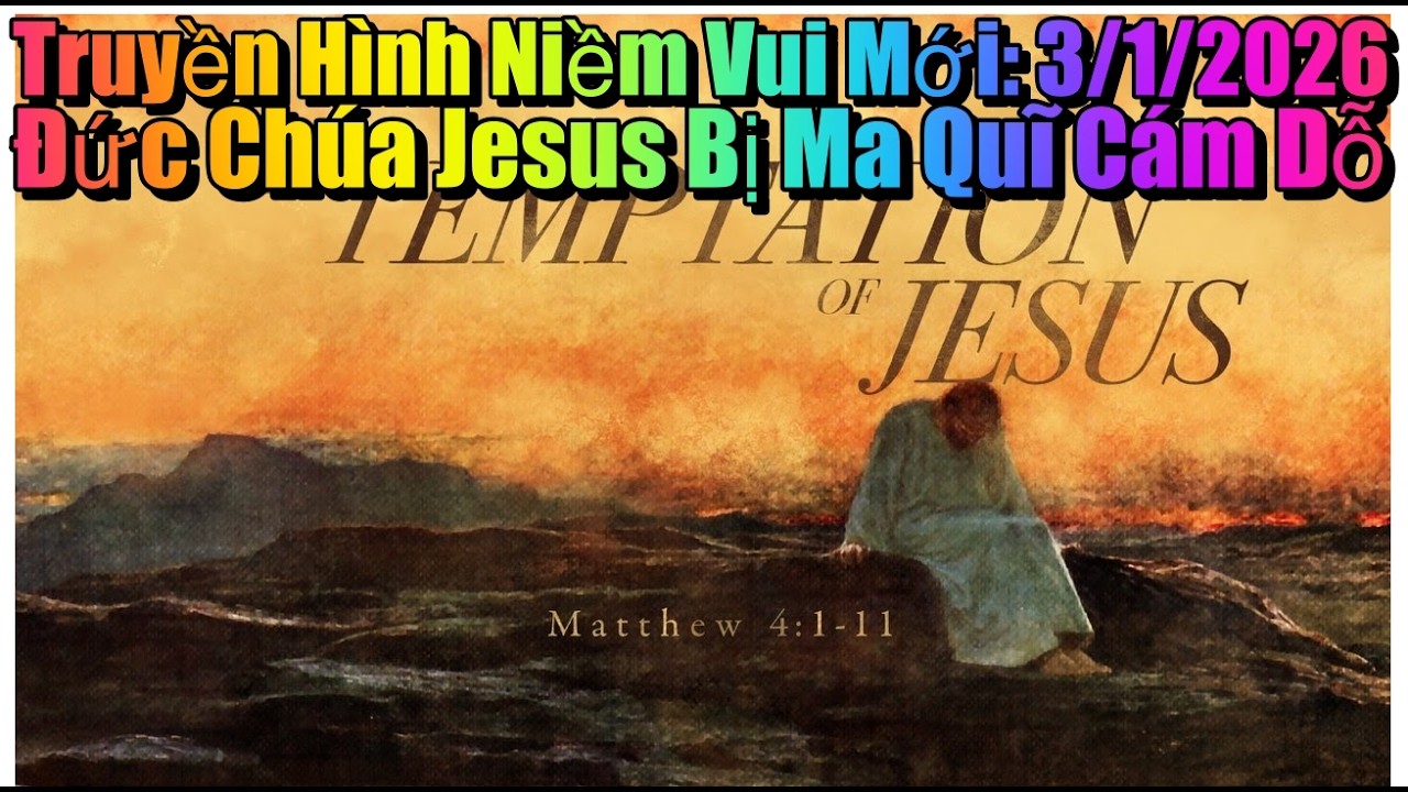 Truyền Hình Niềm Vui Mới: 3/1/2026 Đức Chúa Jesus Bị Ma Quĩ Cám Dỗ (Vietnamese)