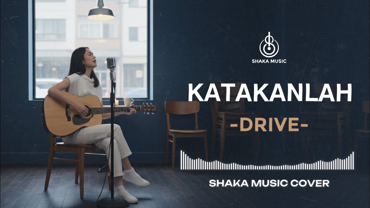 KATAKANLAH - DRIVE | VIDEO LYRIC - COVER BY SHAKA MUSIC
