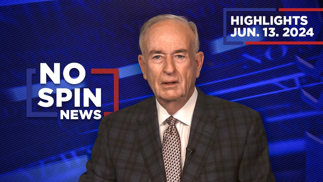 Highlights from BillOReilly.com&rsquo;s No Spin News | June 13, 2024