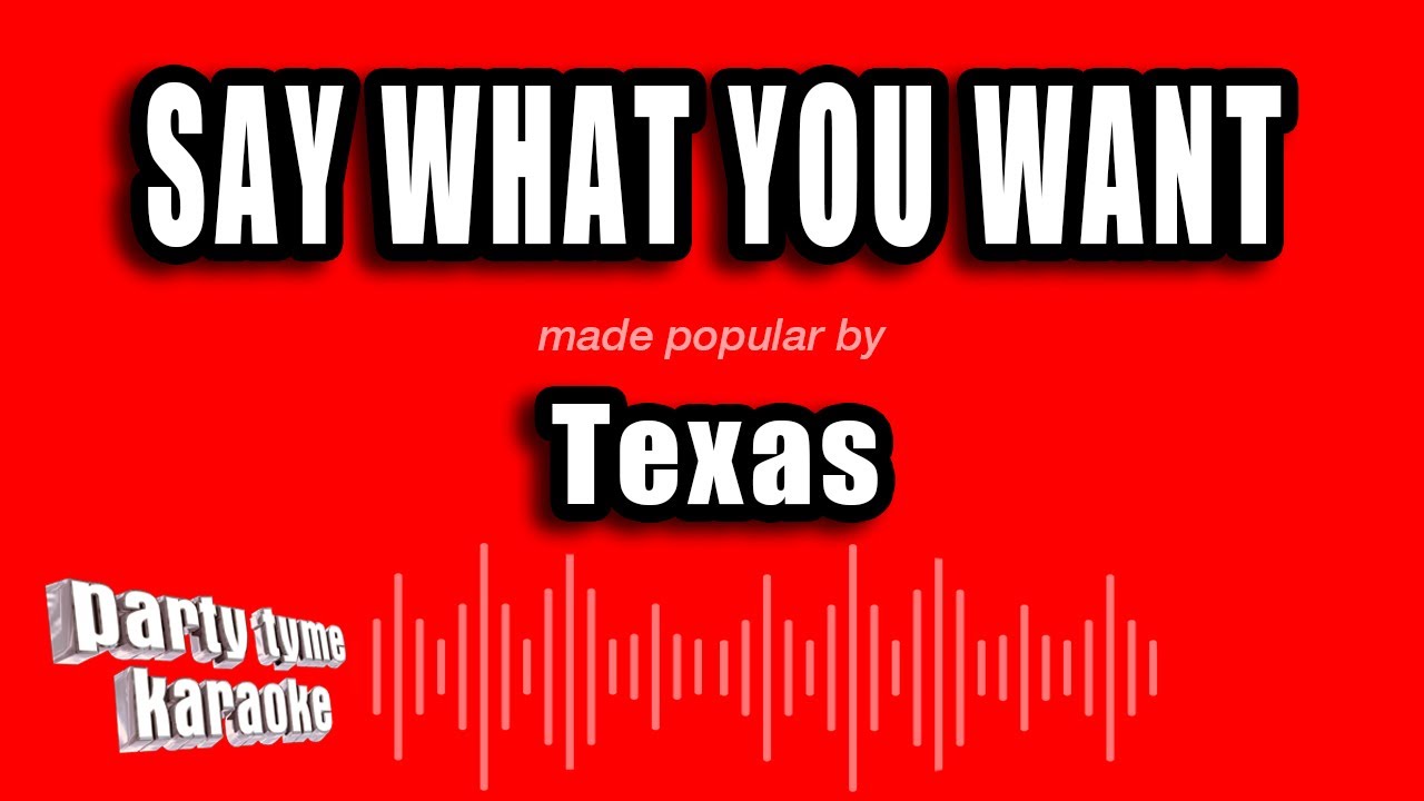 Texas - Say What You Want (Karaoke Version)