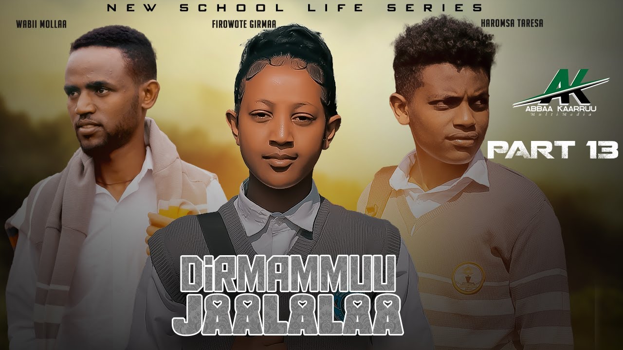 DIRMAMMUU JAALALAA KUTAA 13 FFAA (new school life serise movie 2025)