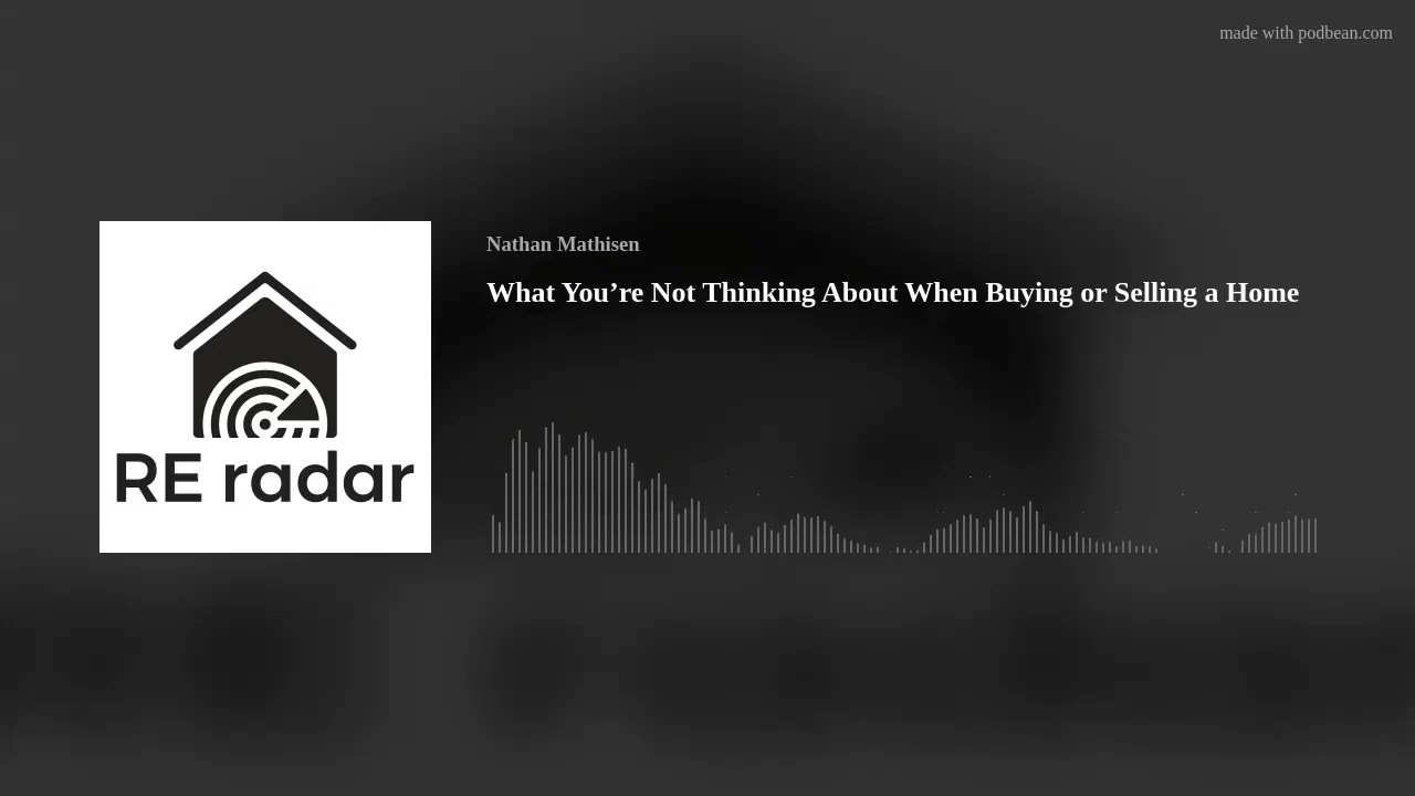 What You’re Not Thinking About When Buying or Selling a Home
