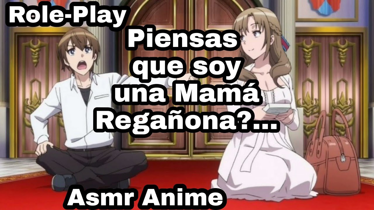 Asmr Que soy una Mamá Regañona??? Esta y Tantas Veces Tengo la Razón/Role-Play/Anime.