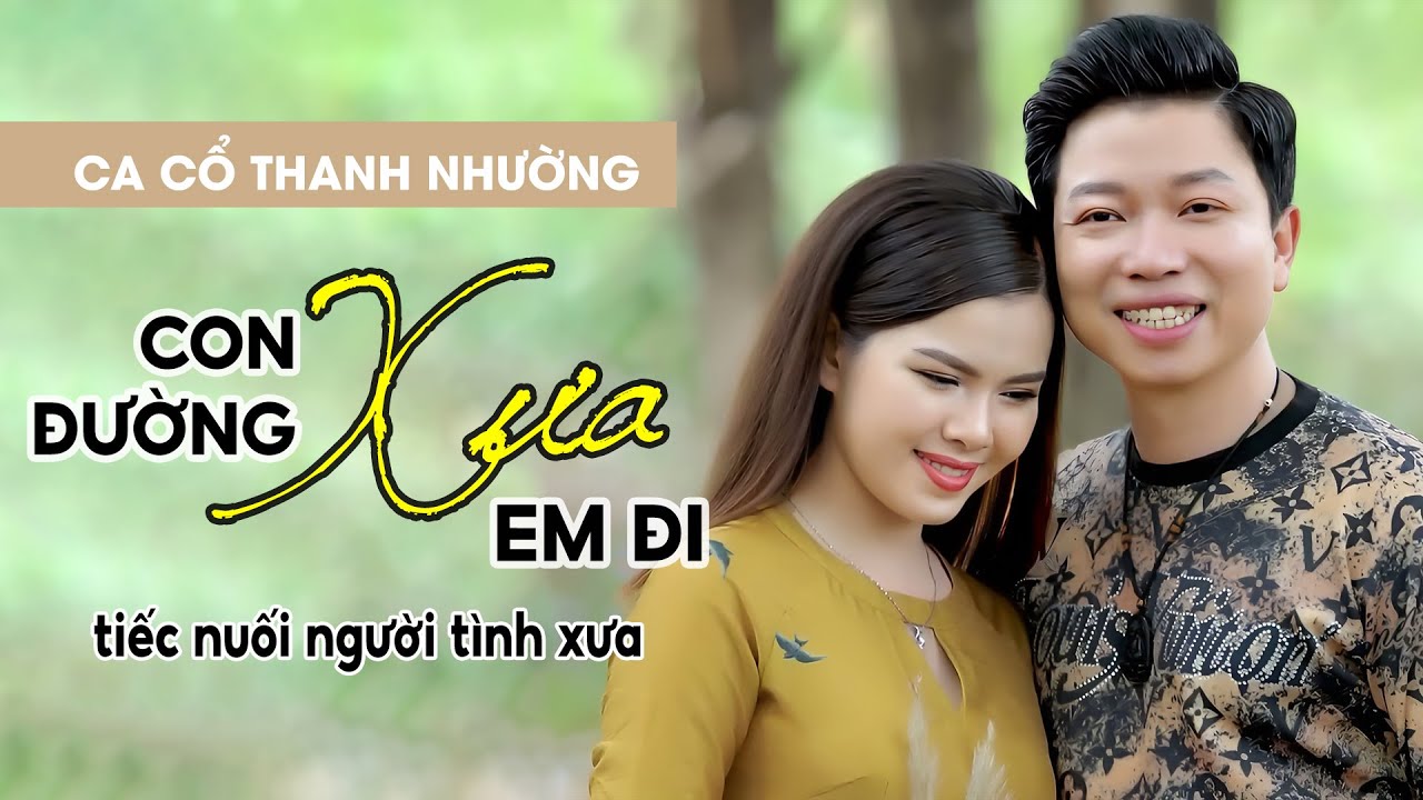 Ca Cổ Tình Yêu Triệu View Nghe Mà Tiếc Nuối Tình Xưa ❤️ Tân Cổ Con Đường Xưa Em Đi - Thanh Nhường