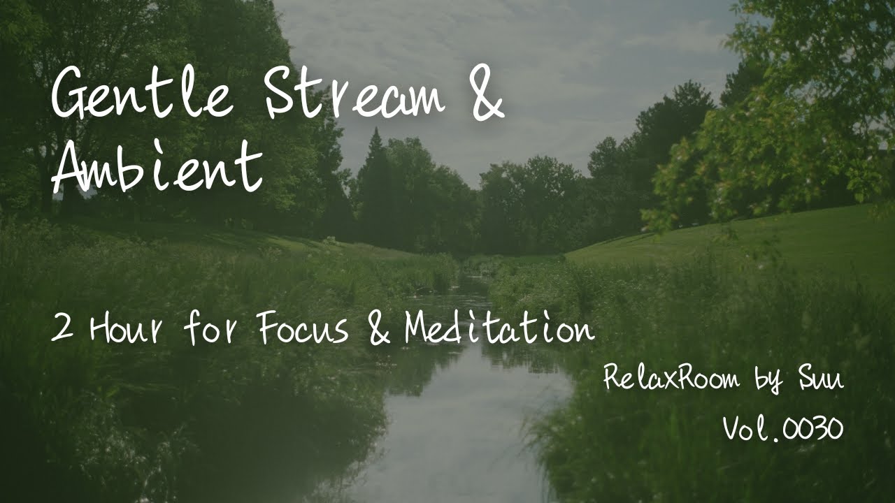 Gentle Stream & Ambient for Calm Focus – 2 Hour