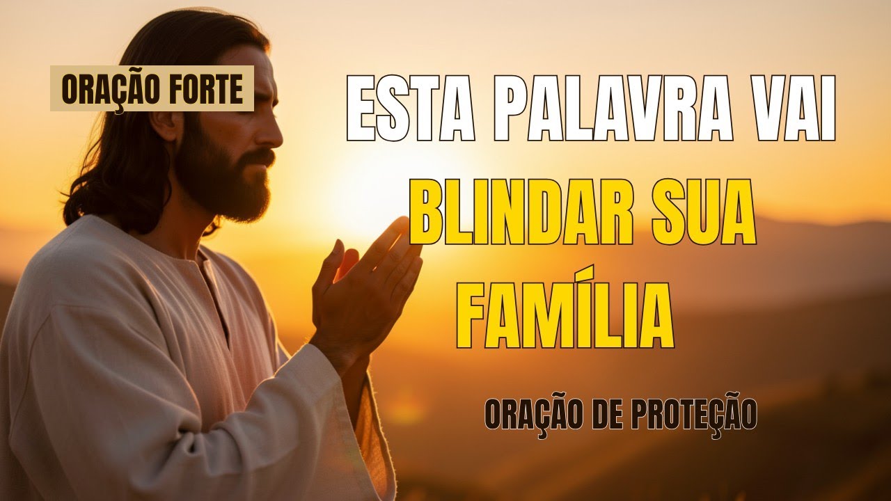 Esta Palavra Vai Blindar Sua Família | Oração Poderosa de Proteção Para o Lar