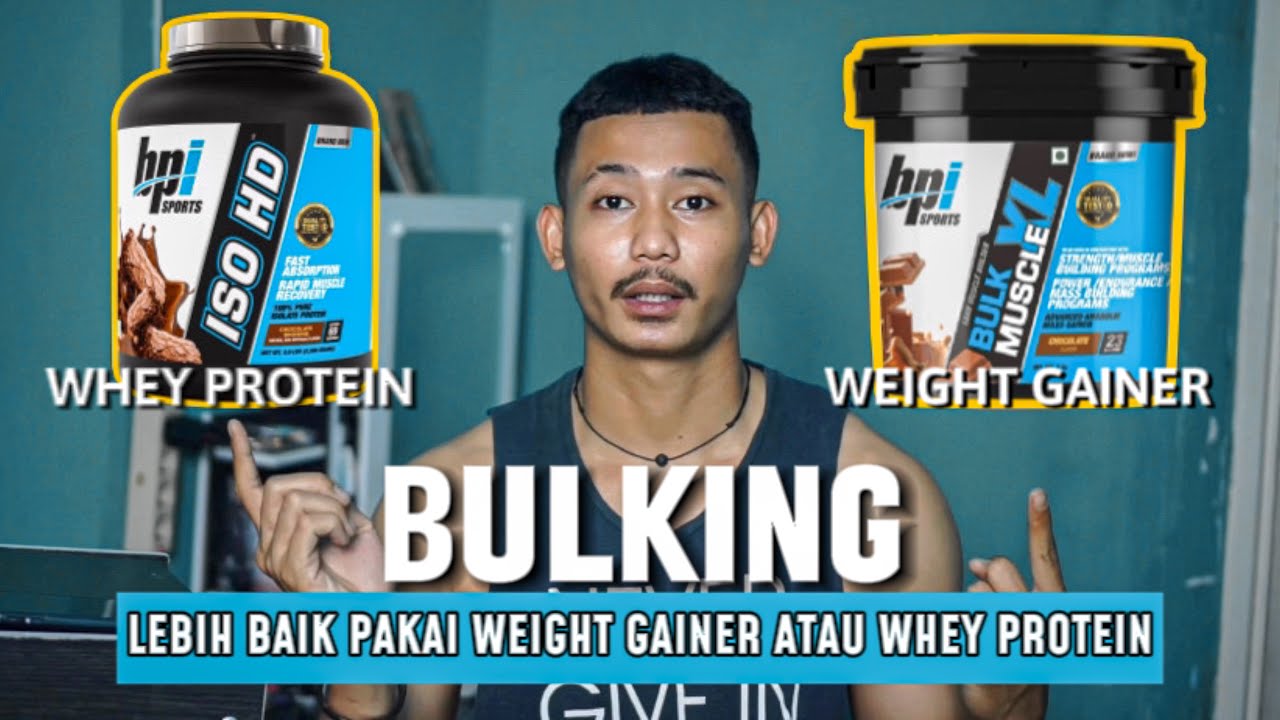 Lebih baik pakai WEIGHT GAINER Atau WHEY PROTEIN untuk BULKING ??