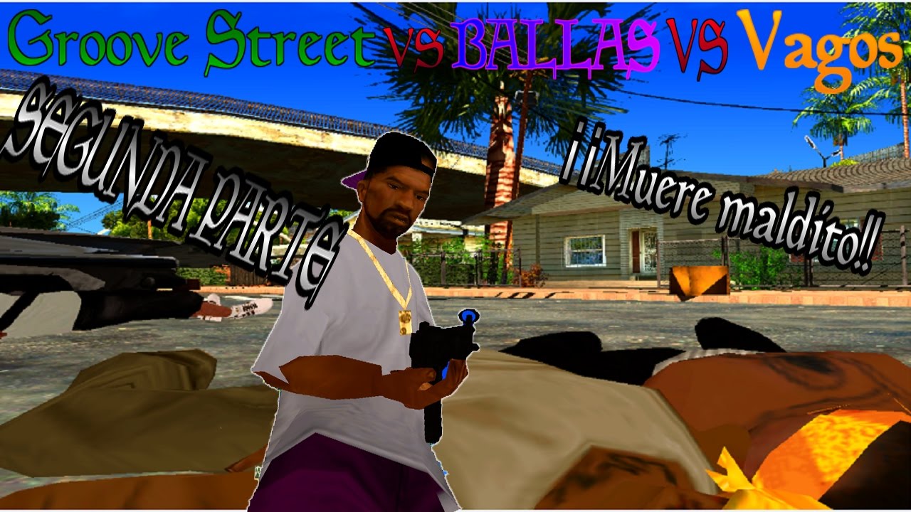 Groove Street VS Los Ballas VS Los Vagos PARTE 2/5  GTA San Andreas Loquendo