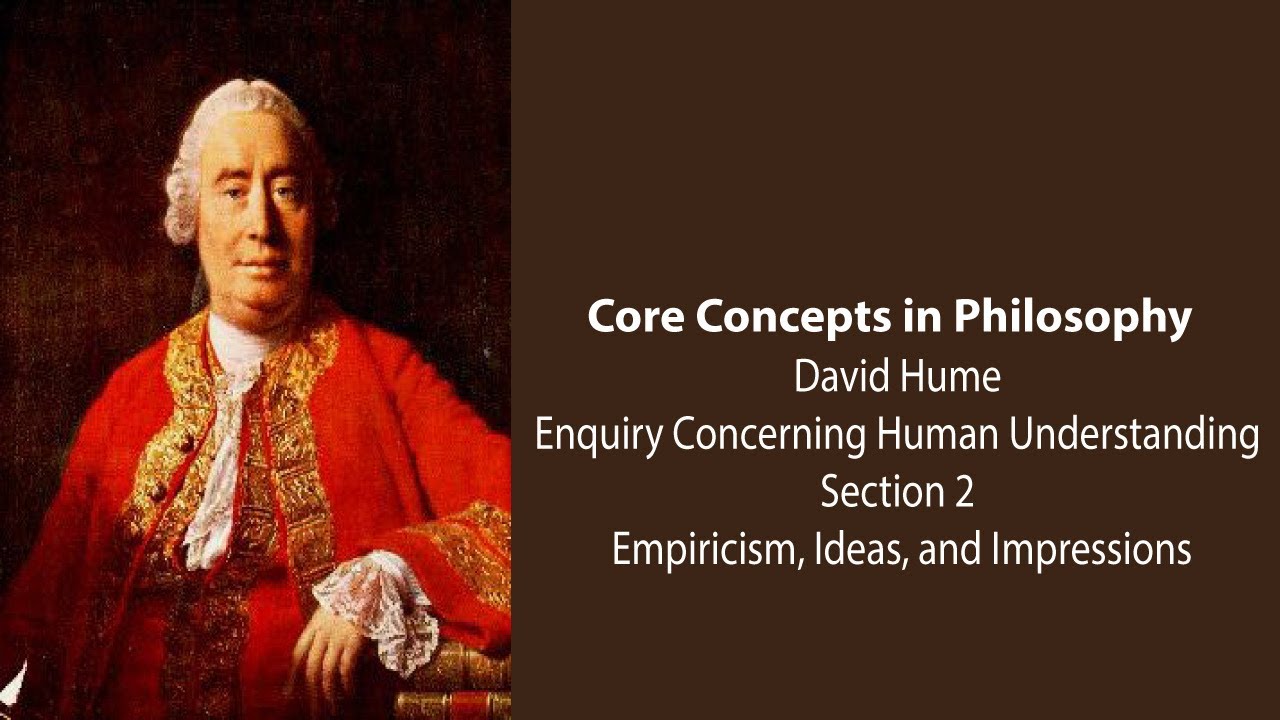 David Hume, Enquiry Concerning Understanding | Empiricism, Ideas, Impressions | Core Concepts