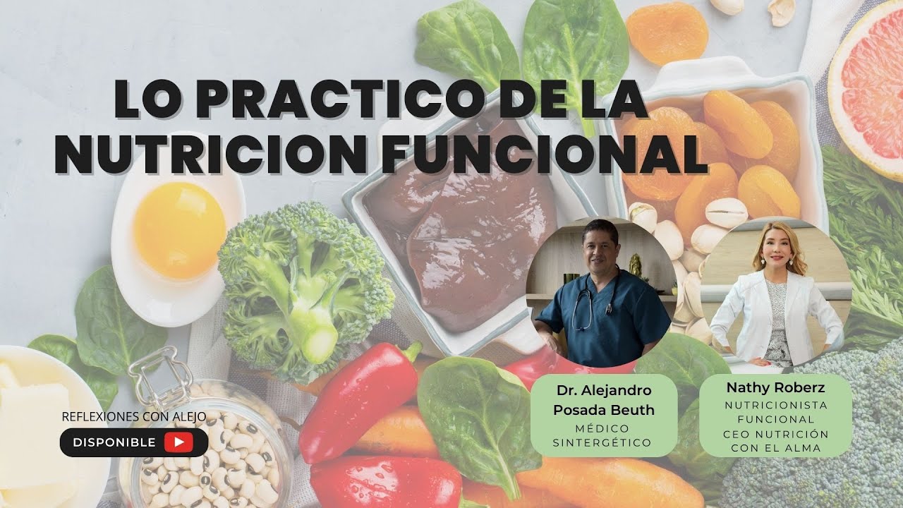 Lo Pr&aacute;ctico de la Nutrici&oacute;n Funcional: Consejos para Cuidar tu Salud | Dr. Alejandro Posada Beuth