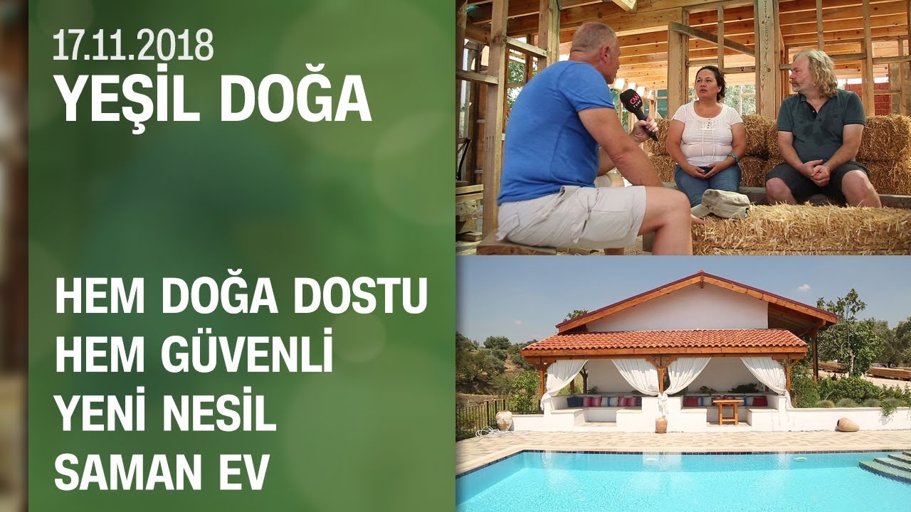 Hem doğa dostu hem güvenli yeni nesil saman evin hikayesi - Yeşil Doğa 17.11.2018 Cumartesi