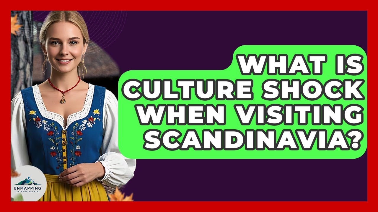 What Is Culture Shock When Visiting Scandinavia? - Unmapping Scandinavia