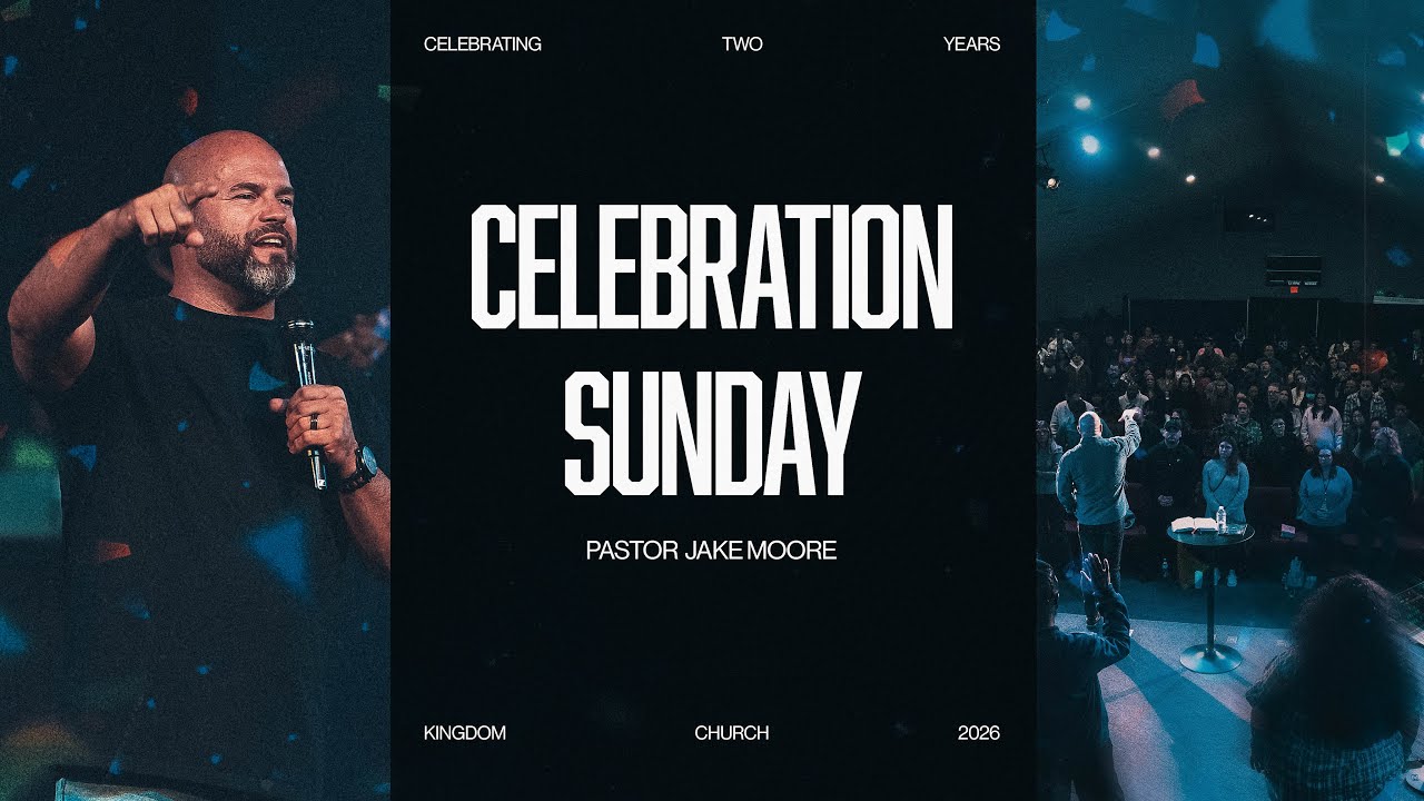 Celebration Sunday | Pastor Jake Moore | Kingdom Church