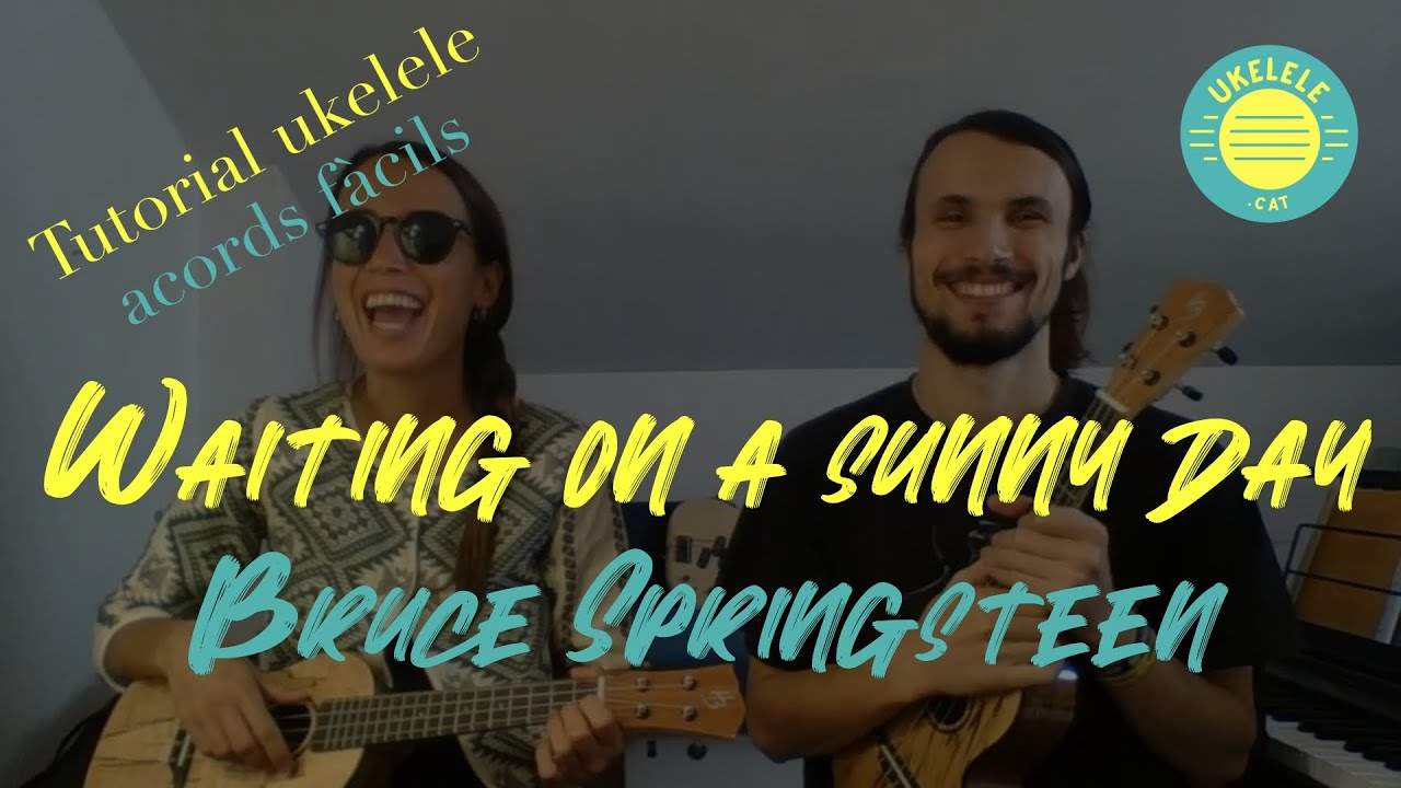 Waiting on a sunny day - Bruce Springsteen (Acords i tutorial ukelele en català)