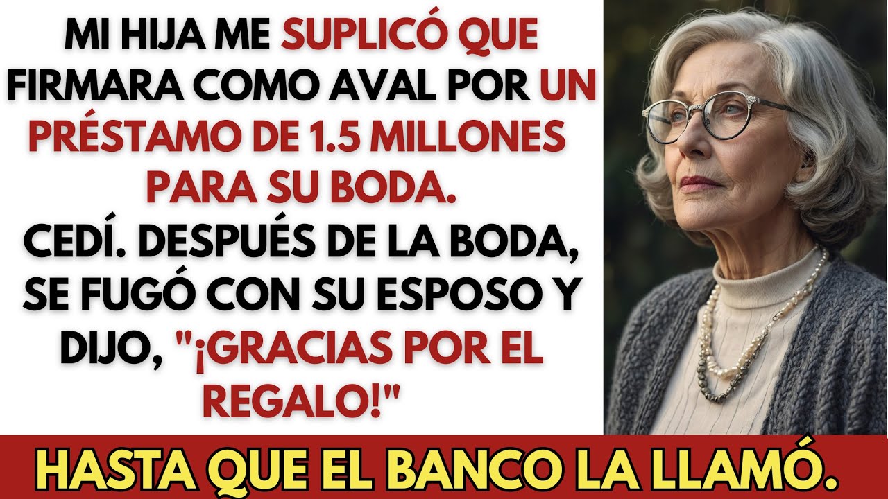 Mi Hija Tomó un Préstamo de 1.5 Millones a Mi Nombre y Dijo, 