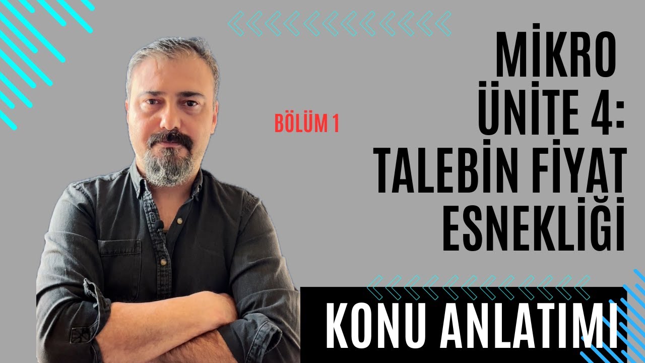 18- Mikro İktisat; Ünite 4 Talebin Fiyat Esnekliği (Bölüm 1)