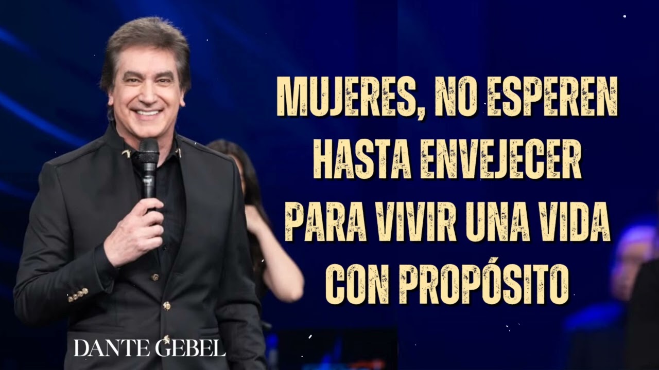 Dante Gebel Predicas - Mujeres, no Esperen Hasta Envejecer Para vivir Una Vida Con Prop&oacute;sito