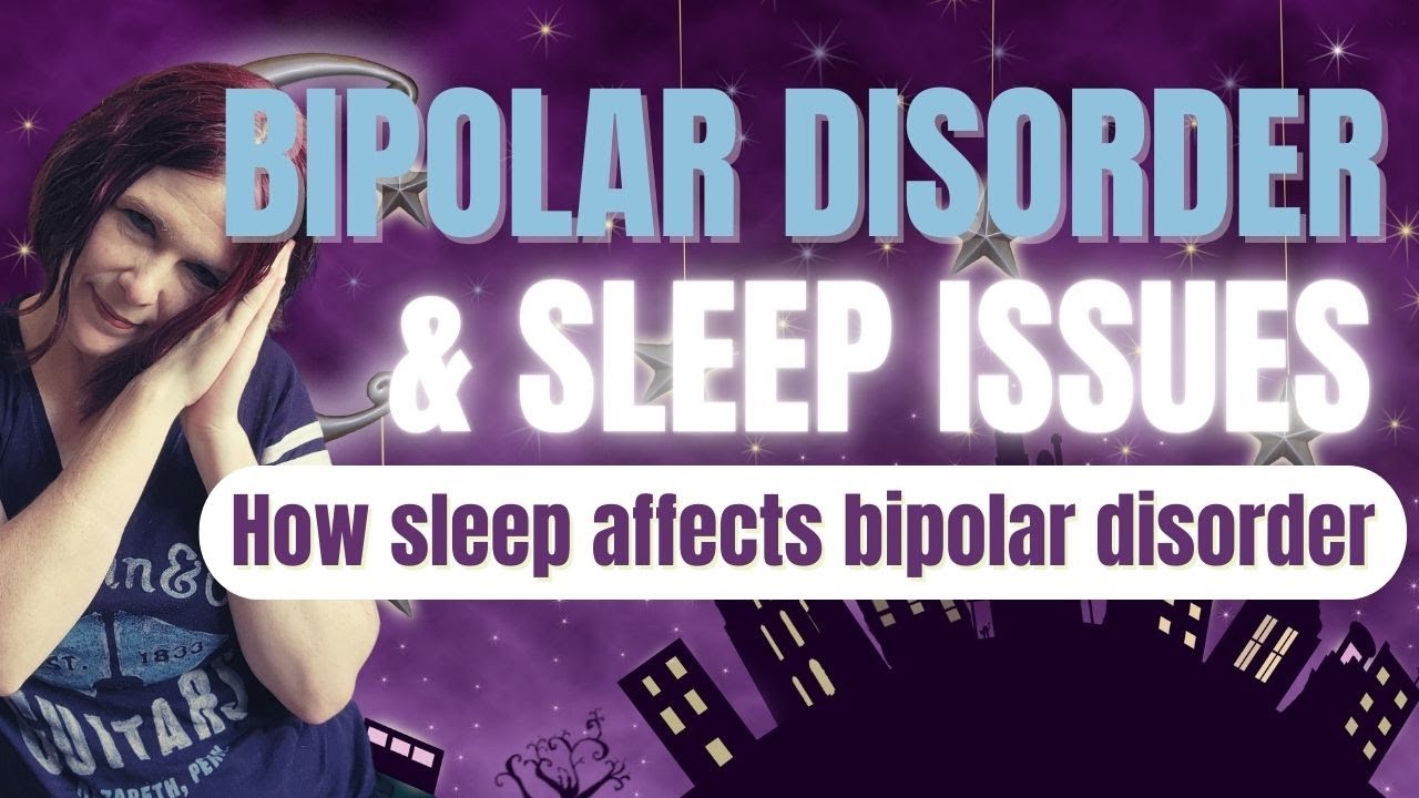 Bipolar Disorder & Sleep Issues: How Sleep Affects Bipolar Disorder