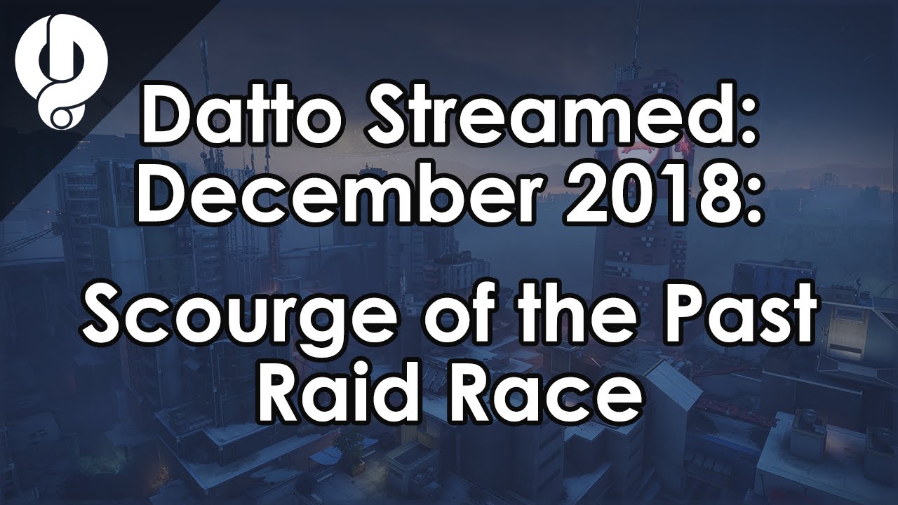 Datto Streamed: Scourge of the Past Raid Race - December 2018