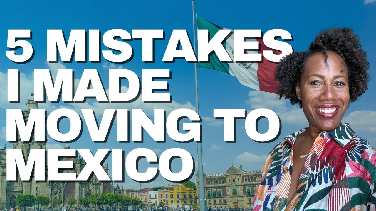 5 Mistakes I Made Moving to Mexico (and how you can avoid them)