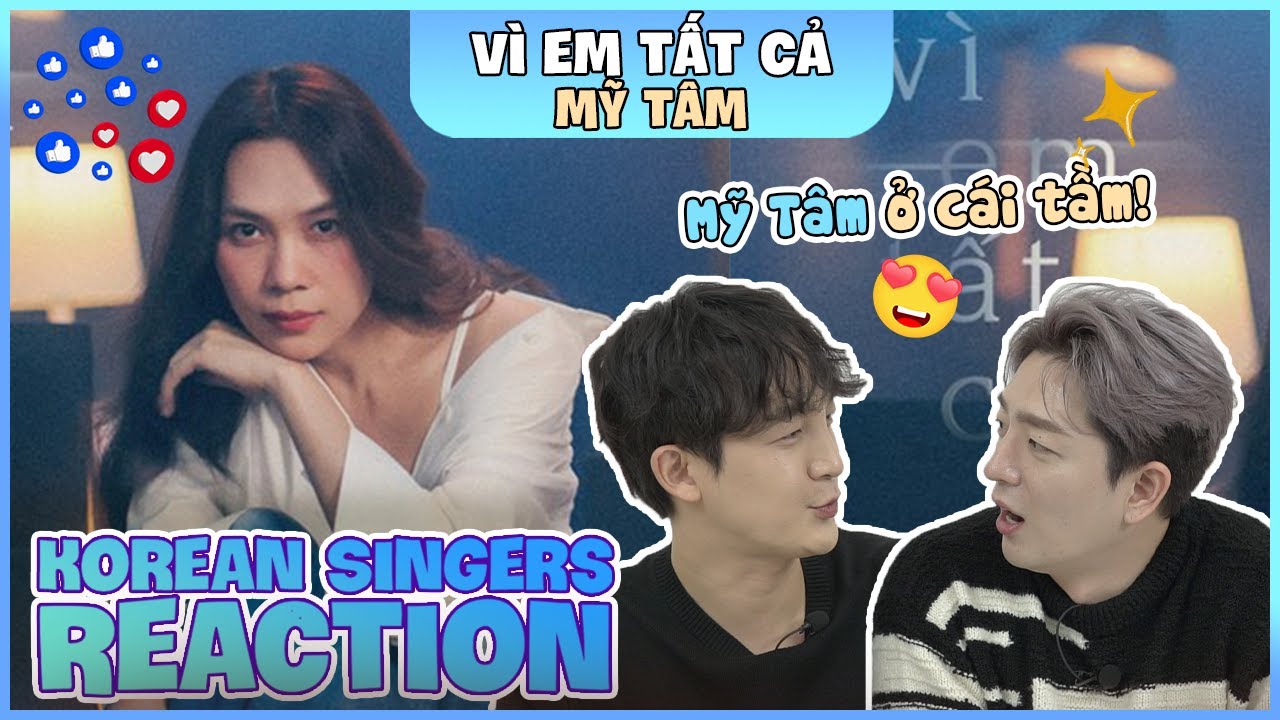 Korean singers🇰🇷 Reaction - 'VÌ EM TẤT CẢ' - 'MỸ TÂM🇻🇳'