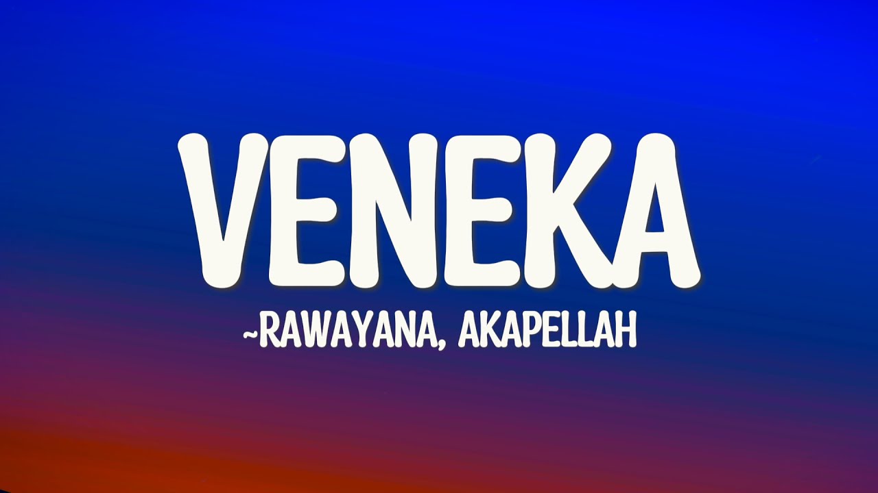 Rawayana, Akapellah - Veneka (Lyrics)