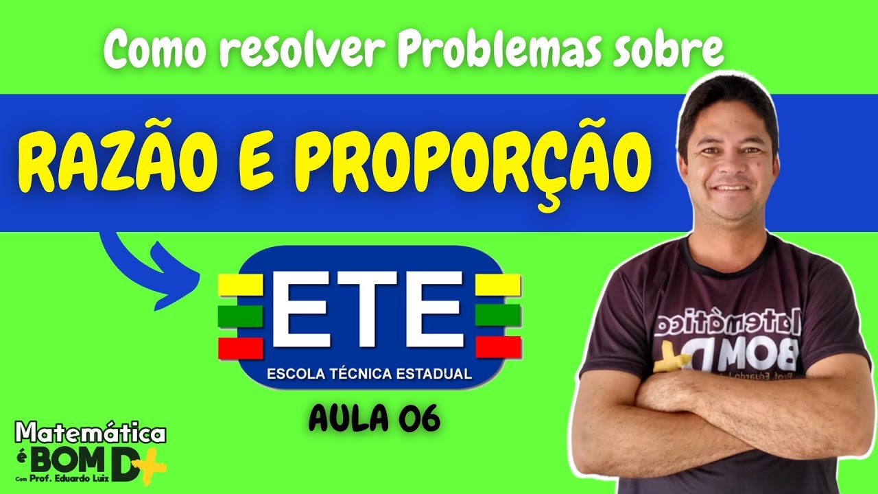Como resolver problemas sobre Razão e Proporção_Revisão ETE (Aula 6)