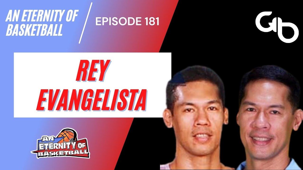 An Eternity of Basketball Episode 181: Rey Evangelista