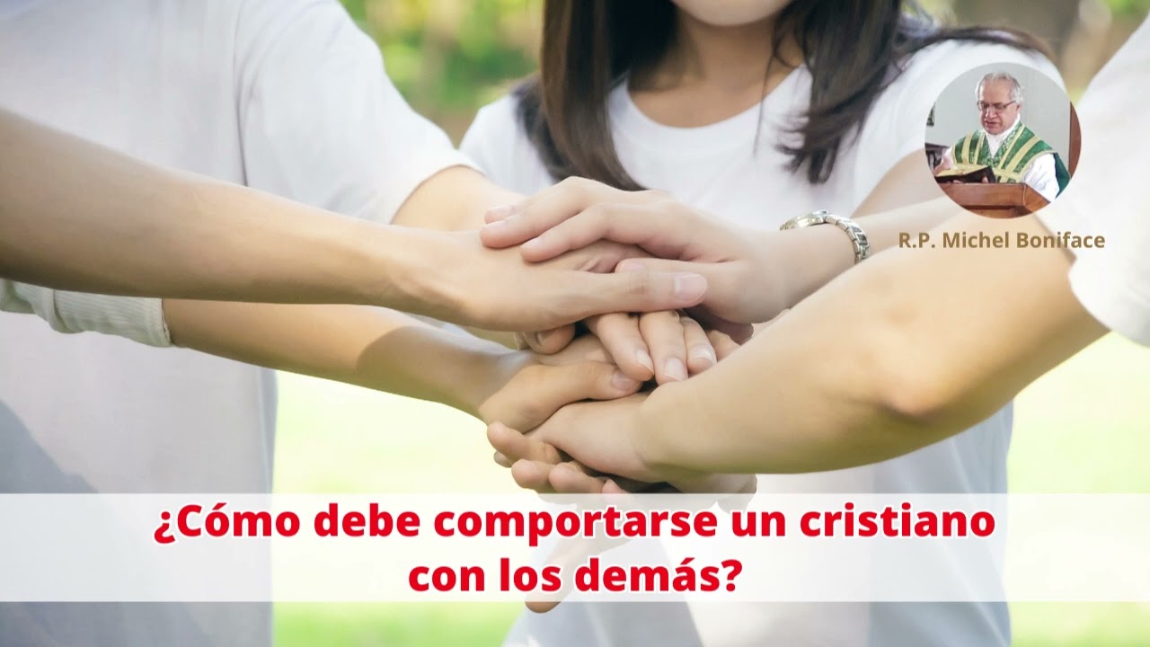 ¿Cómo debe comportarse un cristiano con los demás?