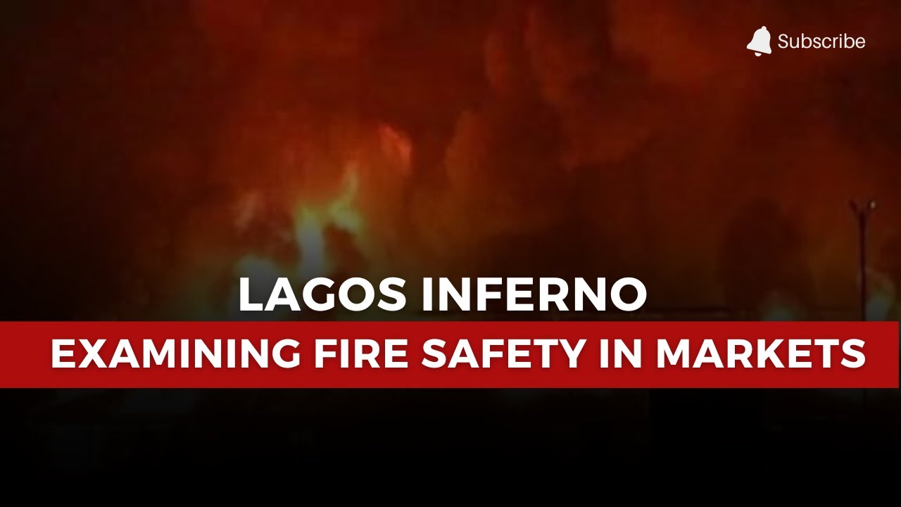 Lagos Inferno: Examining Fire Safety in Public Markets