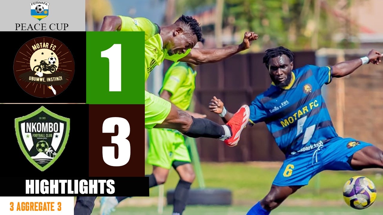PEACE CUP II MOTAR FC 1 - 3 NKOMBO FC II ROUND 2 II HIGHTLIGHT II 3 - 3 AGGREGATE
