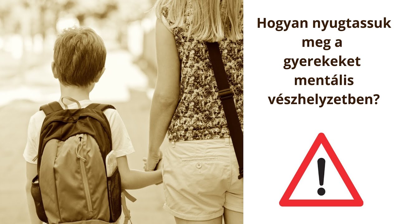 Hogyan nyugtassuk meg a gyerekeket mentális vészhelyzetben?