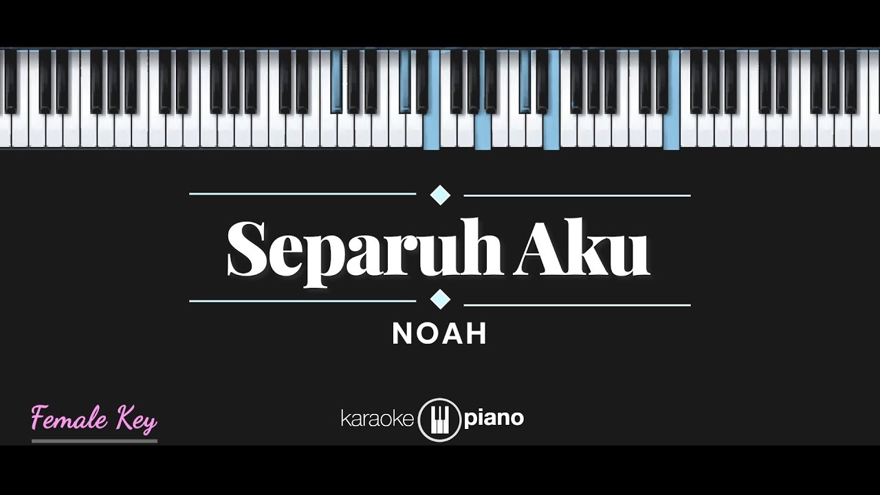 Separuh Aku - NOAH (KARAOKE PIANO - FEMALE KEY)