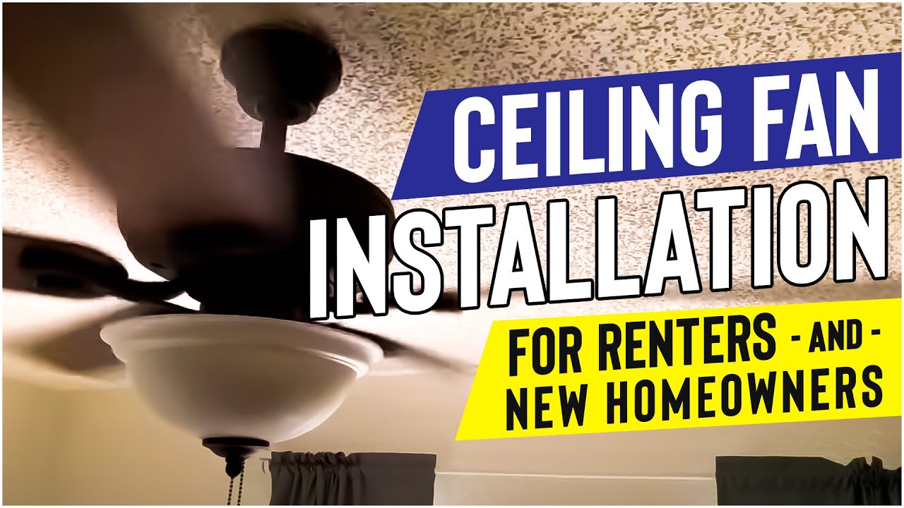 Ceiling Fan Installation for Renters and first-time Homeowners