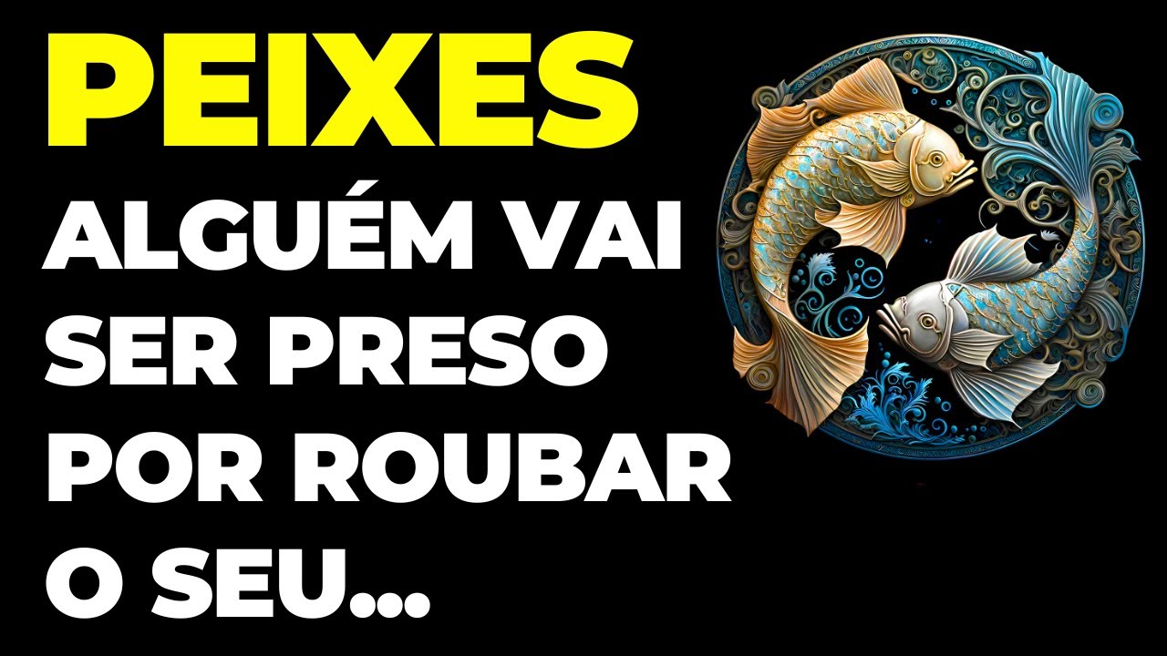 PEIXES: 😱 A CASA VAI CAIR | ALGUÉM VAI SER PRESO POR ROUBAR O SEU...