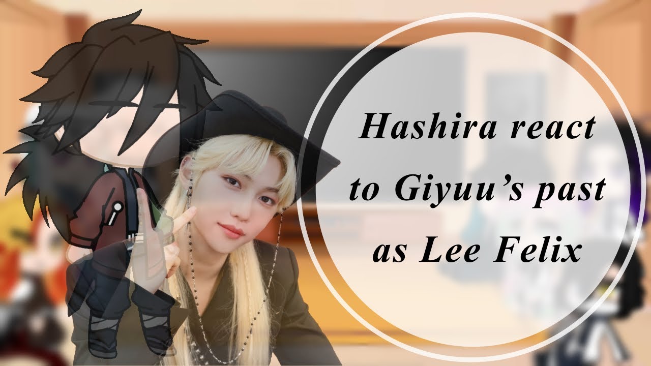 Hashira React to Giyuu as Lee Felix | Ecru |