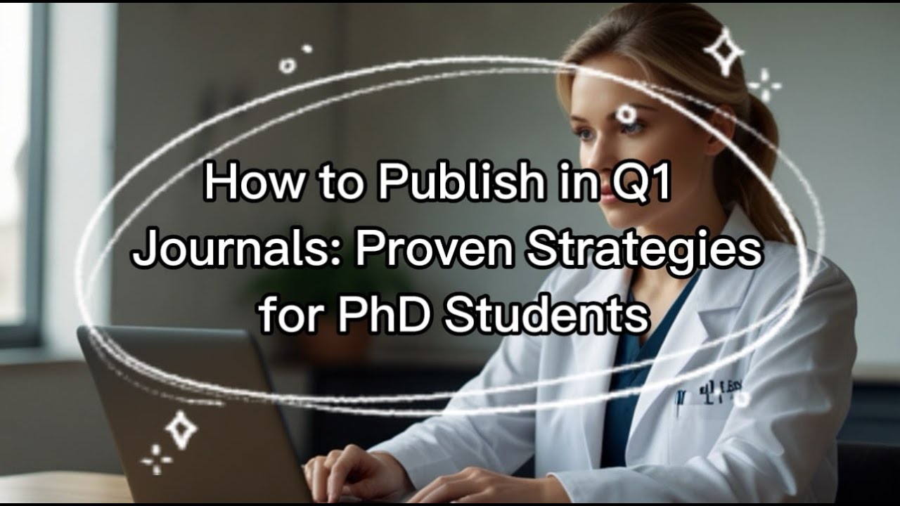 How to Publish in Q1 Journals: Proven Strategies for PhD Students