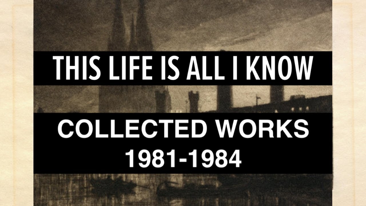 This Life Is All I Know - Collected Works 1981-1984 [Full Album, 2023]