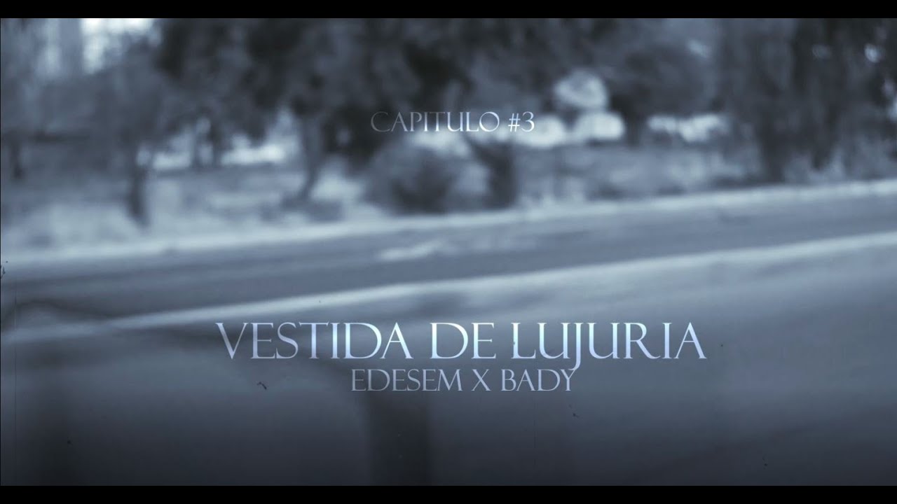Capítulo#3/Vestida de lujuria-Édesem x Bady (Prod. Good Days)